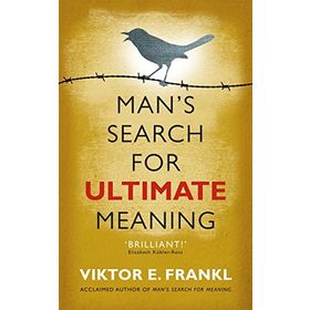 Man's Search for Ultimate Meaning - Viktor E Frankl