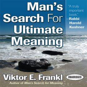 Man's Search for Ultimate Meaning - Viktor E Frankl