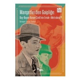 Manşetlerden Gaipliğe: Bay - Bayan Kenan Çinili'nin Evrak-ı Metrukesi - Sel Yayıncılık