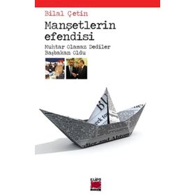 MANŞETLERİN EFENDISI MUHTAR OLAMAZ DEDILER BAŞBAKAN OLDU - BILAL ÇETİN