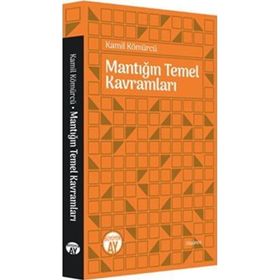 Mantığın Temel Kavramları - Kamil Kömürcü