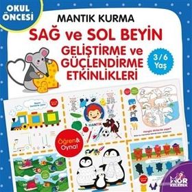 Mantık Kurma Sağ ve Sol Beyin Geliştirme ve Güçlendirme Etkinlikleri-Kolektif