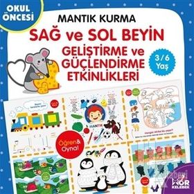 Mantık Kurma Sağ ve Sol Beyin Geliştirme ve Güçlendirme Etkinlikleri-Kolektif