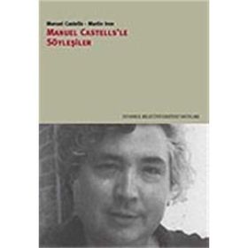 MANUEL CASTELLS'LE SÖYLEŞİLER - MANUEL CASTELLS;MARTIN İNCE