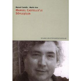 MANUEL CASTELLS'LE SÖYLEŞİLER - MANUEL CASTELLS;MARTIN İNCE