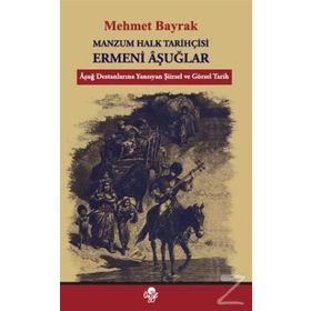 Manzum Halk Tarihçisi Ermeni Aşuğlar - Mehmet Bayrak
