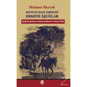 Manzum Halk Tarihçisi Ermeni Aşuğlar - Mehmet Bayrak