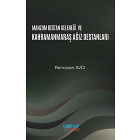Manzum Lügat Geleneği ve Kahramanmaraş Ağız Destanları - Ramazan Avcı