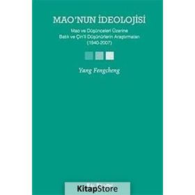 MAONUN İDEOLOJİSİ MAO VE DÜŞÜNCELERİ ÜZERİNE BATILI VE ÇİNLİ DÜŞÜNÜRLERİN ARAŞTIRMALARI (1940-2007) - YANG FENGCHENG
