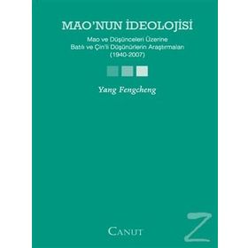 MAONUN İDEOLOJİSİ MAO VE DÜŞÜNCELERİ ÜZERİNE BATILI VE ÇİNLİ DÜŞÜNÜRLERİN ARAŞTIRMALARI (1940-2007) - YANG FENGCHENG