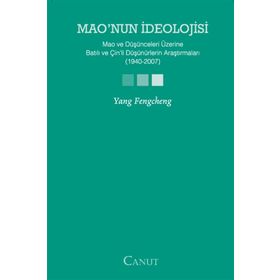 MAONUN İDEOLOJİSİ MAO VE DÜŞÜNCELERİ ÜZERİNE BATILI VE ÇİNLİ DÜŞÜNÜRLERİN ARAŞTIRMALARI (1940-2007) - YANG FENGCHENG
