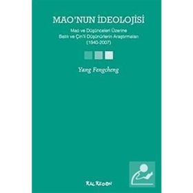 MAONUN İDEOLOJİSİ MAO VE DÜŞÜNCELERİ ÜZERİNE BATILI VE ÇİNLİ DÜŞÜNÜRLERİN ARAŞTIRMALARI (1940-2007) - YANG FENGCHENG