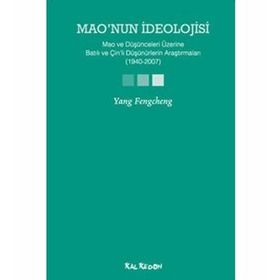 MAONUN İDEOLOJİSİ MAO VE DÜŞÜNCELERİ ÜZERİNE BATILI VE ÇİNLİ DÜŞÜNÜRLERİN ARAŞTIRMALARI (1940-2007) - YANG FENGCHENG