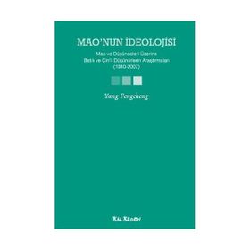 MAONUN İDEOLOJİSİ MAO VE DÜŞÜNCELERİ ÜZERİNE BATILI VE ÇİNLİ DÜŞÜNÜRLERİN ARAŞTIRMALARI (1940-2007) - YANG FENGCHENG