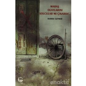 MARAŞ OLAYLARINI SOLCULAR MI ÇIKARDI!... - DURDU GEVHER