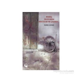 MARAŞ OLAYLARINI SOLCULAR MI ÇIKARDI!... - DURDU GEVHER