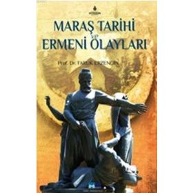 Maraş Tarihi ve Ermeni Olayları - Faruk Erzengin
