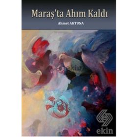 Maraş’ta Ahım Kaldı - Ahmet Aktuna