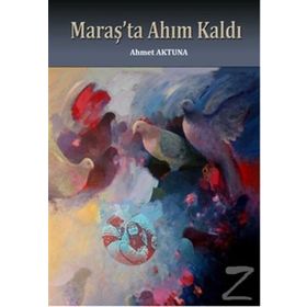 Maraş’ta Ahım Kaldı - Ahmet Aktuna