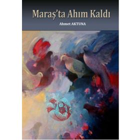 Maraş’ta Ahım Kaldı - Ahmet Aktuna
