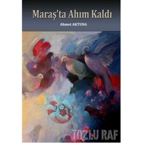Maraş’ta Ahım Kaldı - Ahmet Aktuna