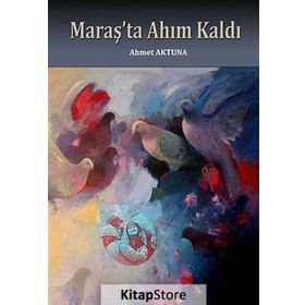 Maraş’ta Ahım Kaldı - Ahmet Aktuna