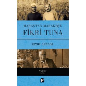 Maraş'tan Marakeş'e Fikri Tuna (Ciltli) / Fethi Güngör / Pınar Yayınları