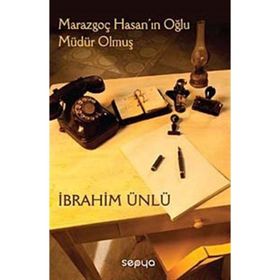 MARAZGOÇ HASANIN OĞLU MÜDÜR OLMUŞ - İBRAHİM ÜNLÜ