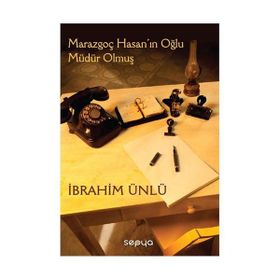 MARAZGOÇ HASANIN OĞLU MÜDÜR OLMUŞ - İBRAHİM ÜNLÜ