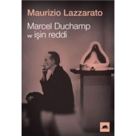 Marcel Duchamp ve İşin Reddi - Maurizio Lazzarato