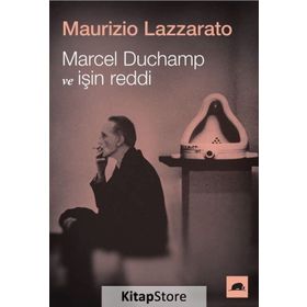 Marcel Duchamp ve İşin Reddi - Maurizio Lazzarato