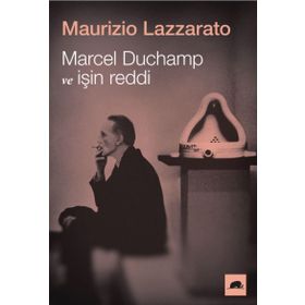 Marcel Duchamp ve İşin Reddi - Maurizio Lazzarato