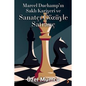 Marcel Duchampın Saklı Kariyeri ve Sanatçı Gözüyle Satranç - Özer Mumcu