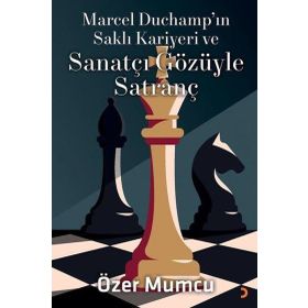 Marcel Duchampın Saklı Kariyeri ve Sanatçı Gözüyle Satranç - Özer Mumcu