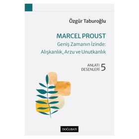 Marcel Proust Geniş Zamanın İzinde Alışkanlık, Arzu ve Unutkanlık - Doğu Batı Yayınları