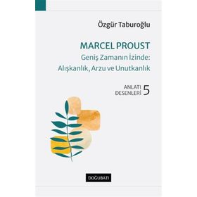 Marcel Proust Geniş Zamanın İzinde Alışkanlık, Arzu ve Unutkanlık - Doğu Batı Yayınları