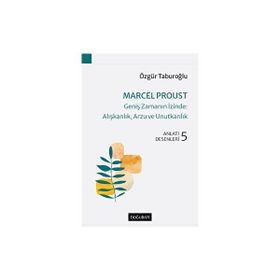 Marcel Proust Geniş Zamanın İzinde Alışkanlık, Arzu ve Unutkanlık - Doğu Batı Yayınları
