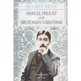 MARCEL PROUST YA DA BIR ROMAN YARATMAK - MEHMET RIFAT