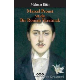 MARCEL PROUST YA DA BIR ROMAN YARATMAK - MEHMET RIFAT