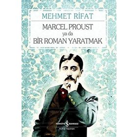 MARCEL PROUST YA DA BIR ROMAN YARATMAK - MEHMET RIFAT