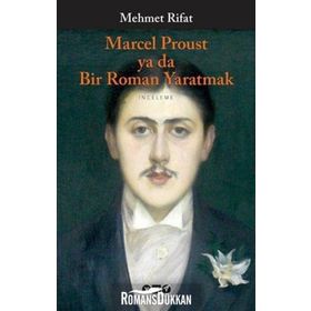 MARCEL PROUST YA DA BIR ROMAN YARATMAK - MEHMET RIFAT