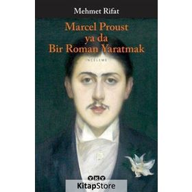 MARCEL PROUST YA DA BIR ROMAN YARATMAK - MEHMET RIFAT