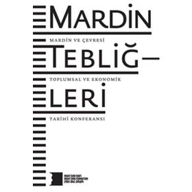MARDIN TEBLIĞLERI MARDIN VE ÇEVRESI TOPLUMSAL VE EKONOMIK TARIHI KONFERANSI - KOLEKTIF