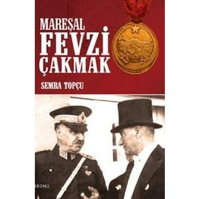 MAREŞAL FEVZI ÇAKMAK (1876-1950) - RAHMI AKBAŞ