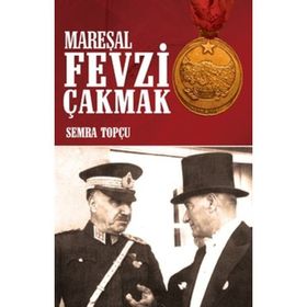 MAREŞAL FEVZI ÇAKMAK (1876-1950) - RAHMI AKBAŞ