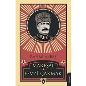 MAREŞAL FEVZI ÇAKMAK (1876-1950) - RAHMI AKBAŞ