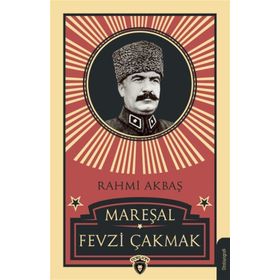 MAREŞAL FEVZI ÇAKMAK (1876-1950) - RAHMI AKBAŞ