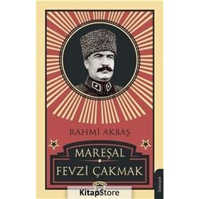 MAREŞAL FEVZI ÇAKMAK (1876-1950) - RAHMI AKBAŞ