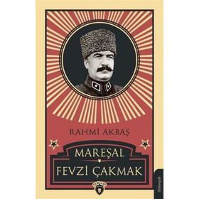 MAREŞAL FEVZI ÇAKMAK (1876-1950) - RAHMI AKBAŞ