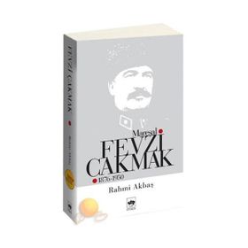 MAREŞAL FEVZI ÇAKMAK (1876-1950) - RAHMI AKBAŞ